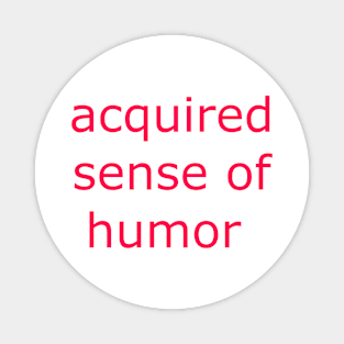 Acquired Sense of Humor Magnet